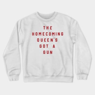 The Homecoming Queen's Got A Gun Crewneck Sweatshirt